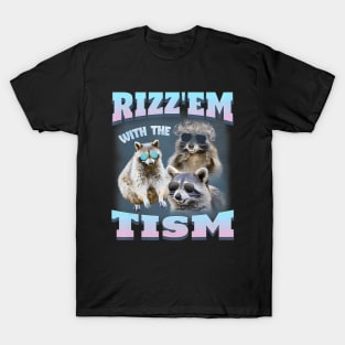 Rizz Em With The Tism Raccoon Meme There Trash Panda Funny T-Shirt